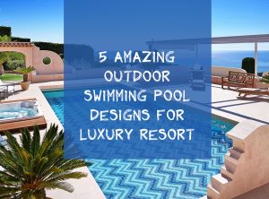 5 amazing swimming pool designs for luxury resort