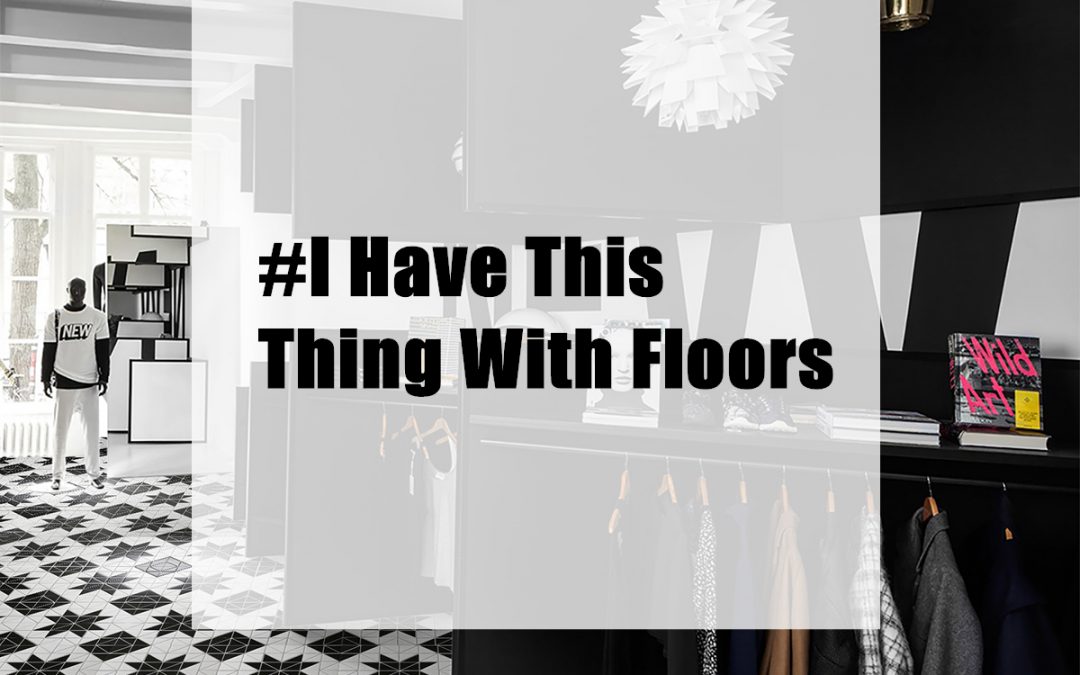 I Have This Thing With Floors