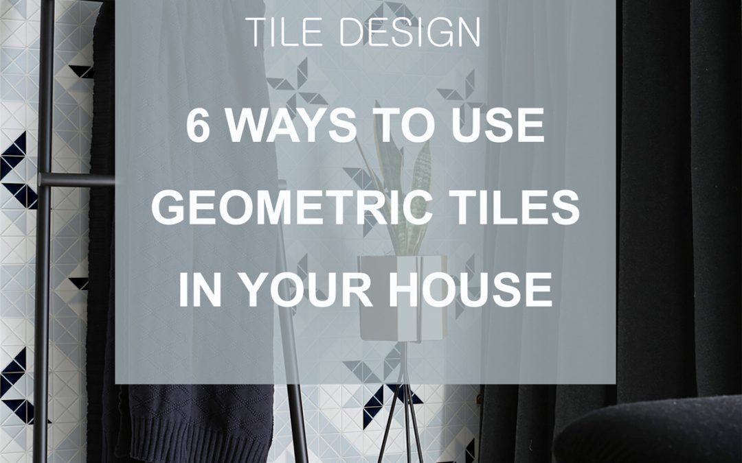 Design Trend: 6 Ways to Use Geometric Tiles in Your House