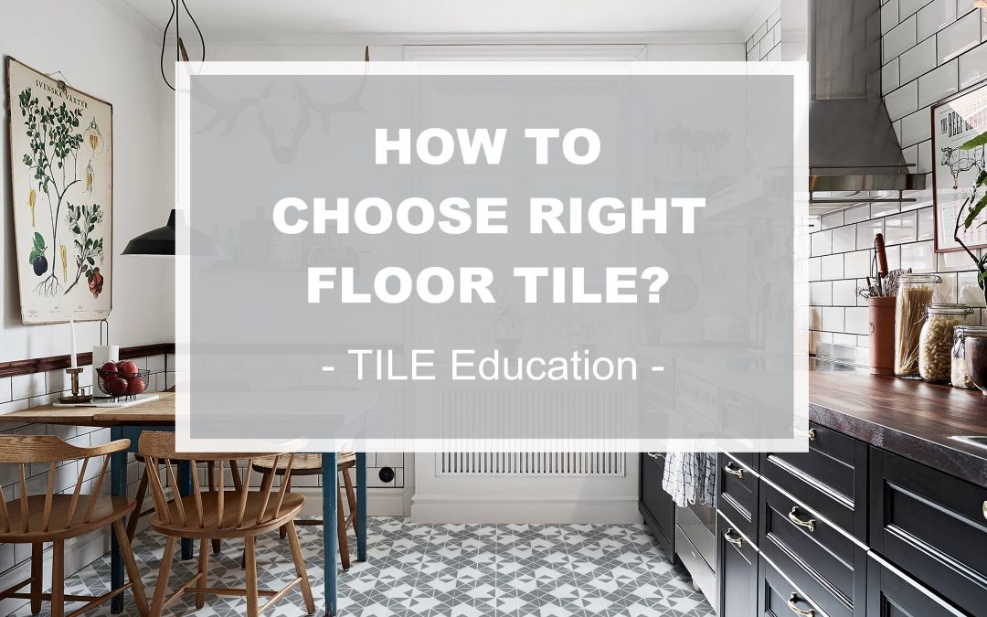 Tile Education: How to Choose The Right Floor Tile?