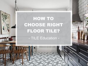 tile education how to choose right floor tile