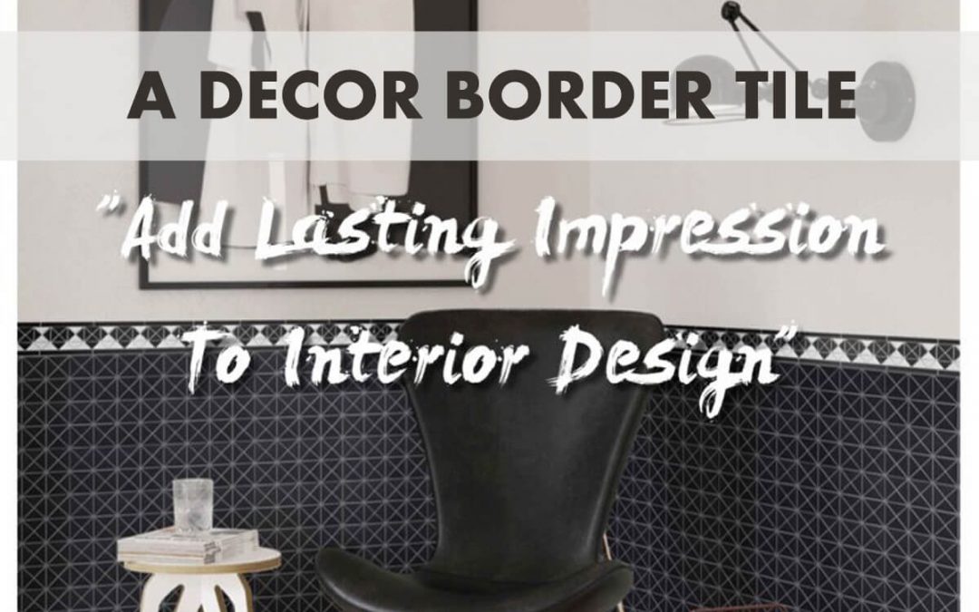 A Decorative Tile Border: Add Lasting Impression To Interior Design