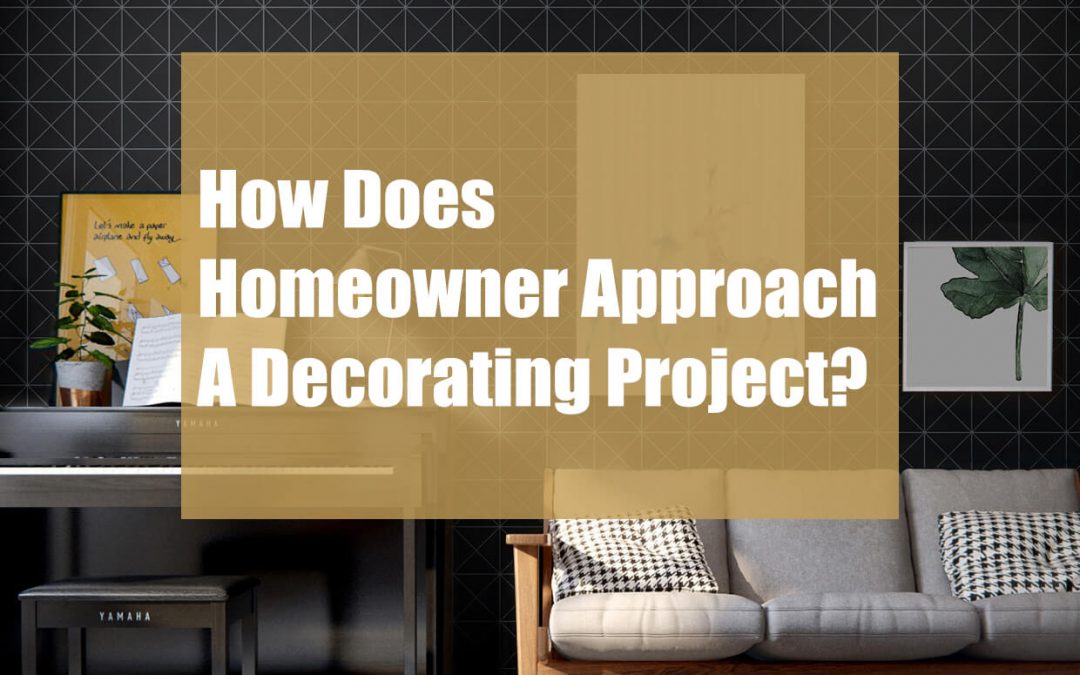 How Does Homeowner Approach A Decorating Project?
