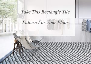 Take This Rectangle Tile Pattern For Your Floor