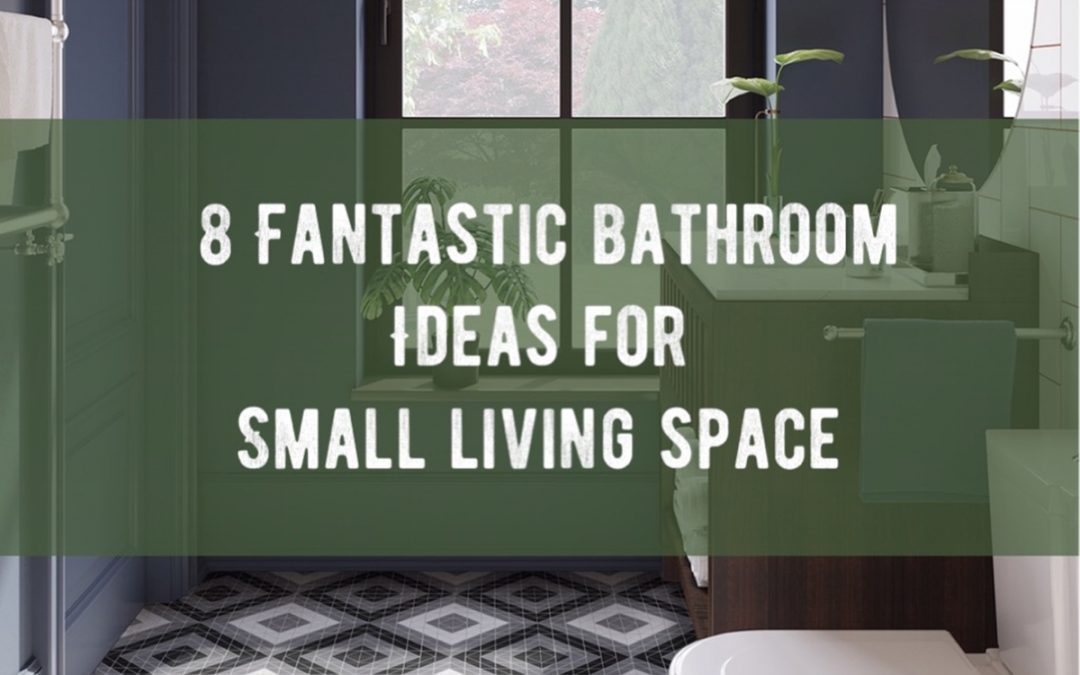 8 Fantastic Bathroom Ideas for Small Living Space
