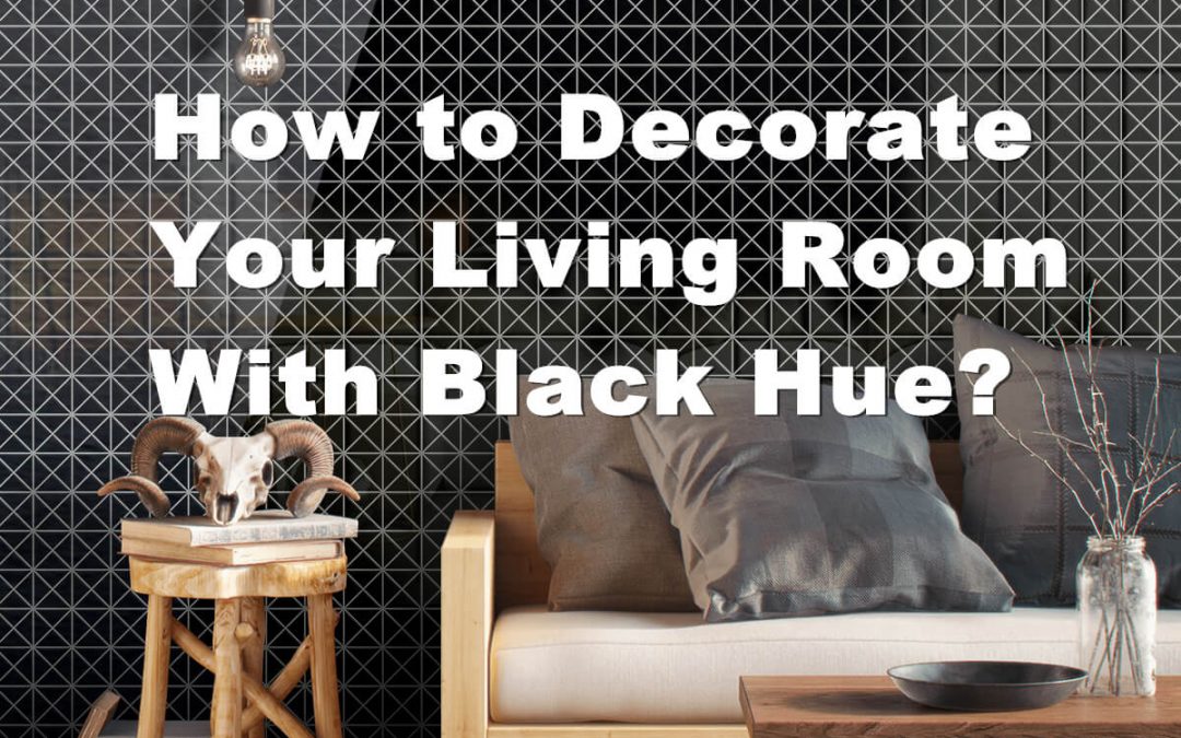 How to Decorate Your Living Room With Black Hue?