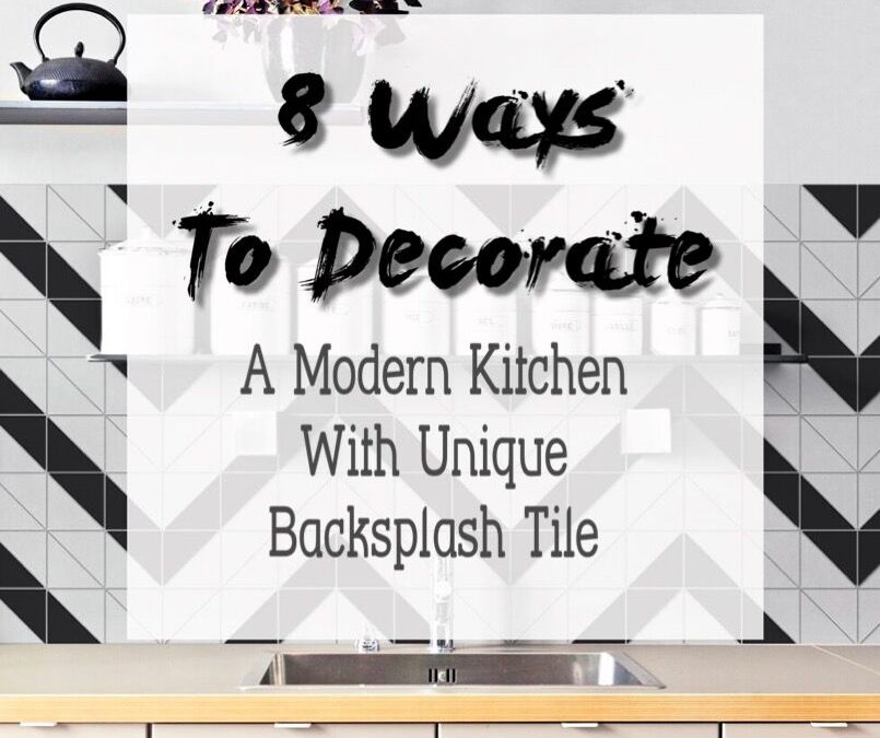 8 Ways To Decorate A Modern Kitchen With Unique Backsplash Tiles Ant Tile Triangle Mosiacs Floors Bathroom Walls Accents - How To Decorate Kitchen Wall Tiles