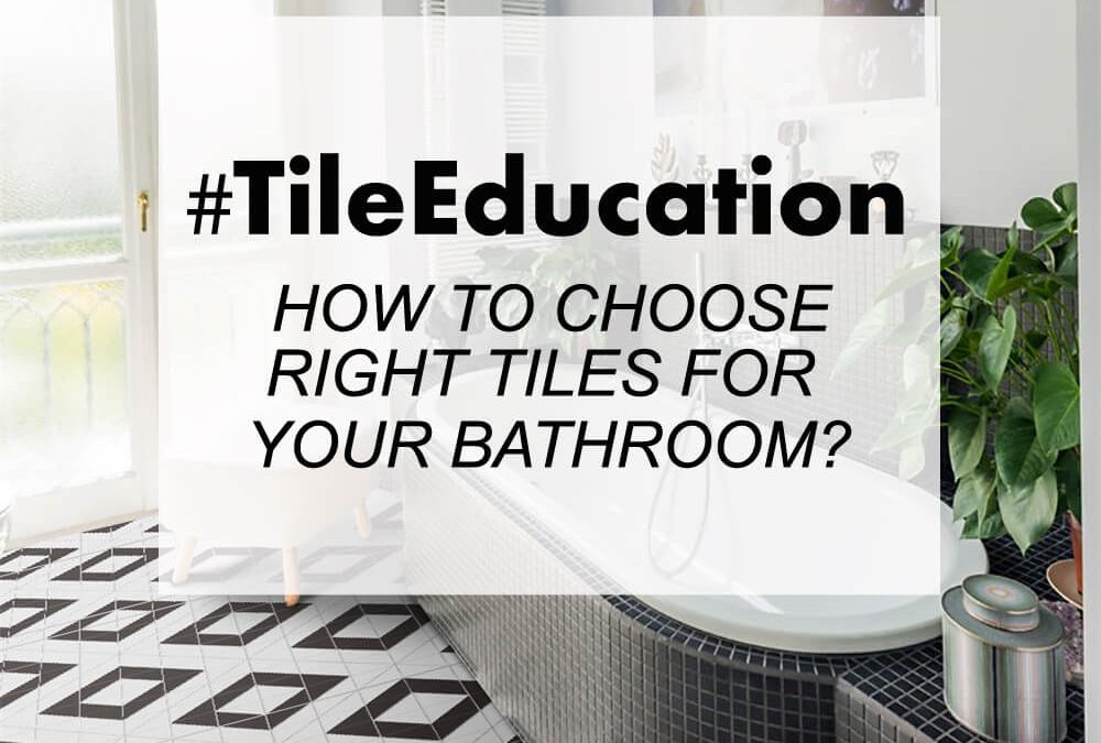 Tile Education: How To Choose Right Tiles for Your Bathroom?