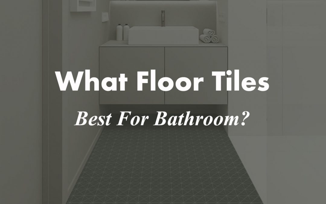 What Floor Tile Is Best For Bathroom?