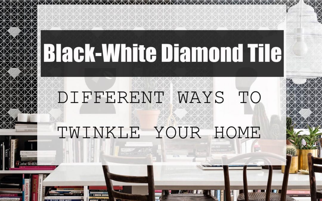 Black-White Diamond Tile: Different Ways To Twinkle Your Home