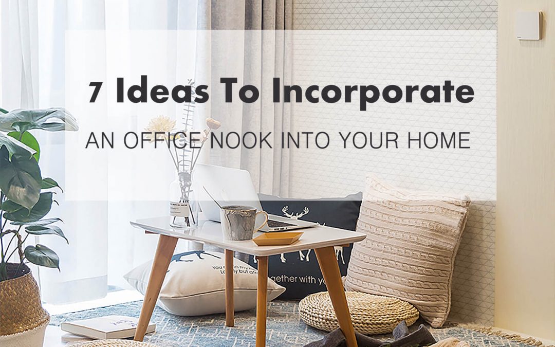 7 Ideas To Incorporate An Office Nook Into Your Home