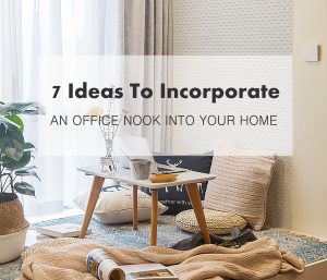 7 Ideas To Incorporate An Office Nook Into Your Home