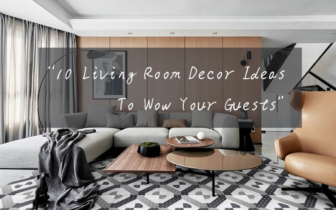 10 Living Room Decor Ideas To Wow Your Guests