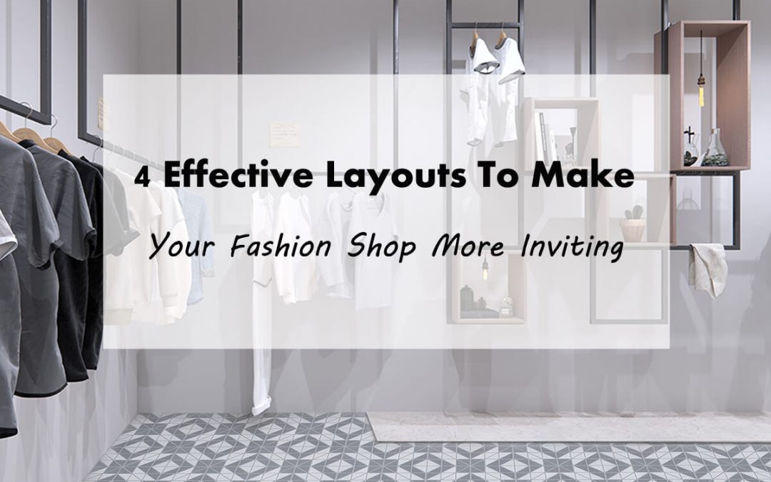 4 Effective Layouts To Make Your Fashion Shop More Inviting